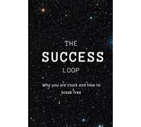 THE SUCCESS LOOP: Why you're stuck and how to break free?