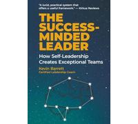 The Success-Minded Leader: How Self-Leadership Creates Exceptional Teams