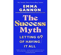 The Success Myth: Letting go of having it all