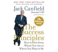 The Success Principles(TM): How to Get from Where You Are to Where You Want to Be