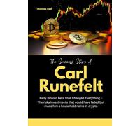 The Success Story of Carl Runefelt: Early Bitcoin Bets That Changed Everything - The risky investments that could have failed but made him a household name in crypto