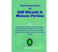 The Success Story of Cliff Obrecht & Melanie Perkins: From Startup Struggles to a $42 Billion Empire - Uncover the Vision, Resilience, and Financial ... Can Inspire and Guide Your Path to Wealth