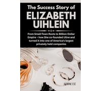 The Success Story of Elizabeth Uihlein: From Small-Town Roots to Billion-Dollar Empire - how She co-founded Uline and turned it into one of America’s largest privately held companies