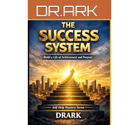 The Success System: Build a Life of Achievement and Purpose