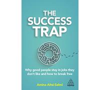The Success Trap: Why Good People Stay in Jobs They Don’t Like and How to Break Free