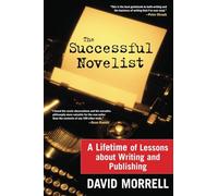 The Successful Novelist: A Lifetime of Lessons About Writing and Publishing