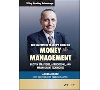 The Successful Trader's Guide to Money Management: Proven Strategies, Applications, and Management Techniques