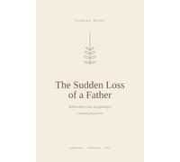 The Sudden Loss of a Father - When There Was No Goodbye: A Guided Grief Journal for Remembering Dad - Memory Prompts, Life Story Pages, Letters and ... on Feeling Him Near | 6x9, 130 pages