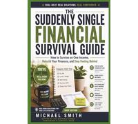 THE SUDDENLY SINGLE FINANCIAL SURVIVAL GUIDE: How to Survive on One Income, Rebuild Your Finances, and Stop Feeling Behind