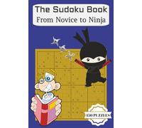 The Sudoku Book: From Novice to Ninja: 150 Puzzles from Easy to Expert Levels | Brain Training, Relaxation & Fun for Adults