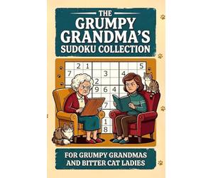 The Sudoku Collection: Funny Puzzle Book | For Grumpy Grandmas and Bitter Cat Ladies | Includes 200 Puzzles from Easy to Hard with Full Solutions | 6x9 Inches