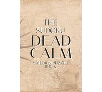 The SUDOKU Dead Calm Sailors Puzzle Book: SUDOKU Sailing Puzzle Book | SUDOKU Puzzles for fun and relaxation while Sailing | 6X9 inches, 111 pages | Puzzles and Solutions included