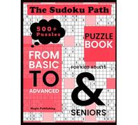 The Sudoku Path From Basic to Advanced Puzzle Book: 500+ Puzzles For Adults and Seniors