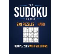 The Sudoku Series: 9x9 Puzzles - Hard: 300 Hard Level Sudoku Puzzles with Solutions!