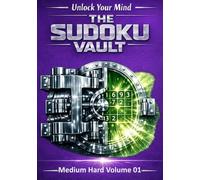 The Sudoku Vault: Volume 1 Medium Hard, A cinematic collection of handcrafted sudoku puzzles for adults and seniors that sharpens focus, builds resilience, and delivers deeply satisfying brain games