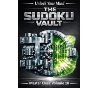 The Sudoku Vault: Volume 10 Master Class, A cinematic collection of handcrafted sudoku puzzles for adults and seniors that sharpens focus, builds resilience, and delivers deeply satisfying brain games