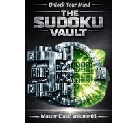 The Sudoku Vault: Volume 5 Master Class A cinematic collection of handcrafted sudoku puzzles for adults and seniors that sharpens focus, builds resilience, and delivers deeply satisfying brain games