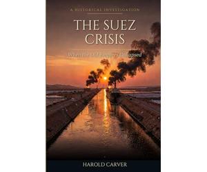 The Suez Crisis: When the Old Empires Collapsed