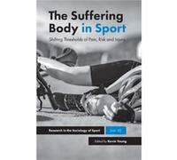 The Suffering Body in Sport Edited by Kevin Young (Auteur)