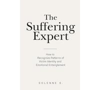 The Suffering Expert: How to Recognize Patterns of Victim Identity and Emotional Entanglement