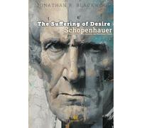 The Suffering of Desire: Schopenhauer on Overcoming Desire, Anxiety, and Emotional Chaos