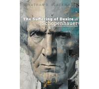 The Suffering of Desire: Schopenhauer on Overcoming Desire, Anxiety, and Emotional Chaos