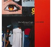 The Suffering of Light: Thirty Years of Photographs by Alex Webb