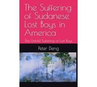 The Suffering of Sudanese Lost Boys in America: The Untold Suffering of Lost Boys