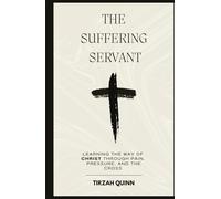 The Suffering Servant: Learning the Way of Christ Through Pain, Pressure and the Cross