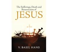 The Sufferings, Death and Resurrection of Jesus [Paperback] V. Basil Hans