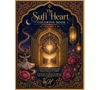 The Sufi Heart Coloring Book: Volume 2: 75 New Mystical Quotes and Sacred Patterns for Adults - Fresh Designs, No Repeats, for Reflection, Inner Peace, and the Journey of the Soul