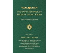 The Sufi Message of Hazrat Inayat Khan Vol. 5 Centennial Edition: Spiritual Liberty (5)