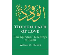 The Sufi Path of Love: The Spiritual Teachings of Rumi (Suny Series in Islamic Spirituality)