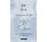 The Sufi Path of the Soul: How to Awaken the Ruh and Live with Light