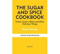 The Sugar and Spice Cookbook Treats, Sweets, Bakes and Other Delicious Things - Eloise Goode - Hamlyn - ebook (ePub) - Livre