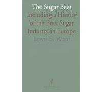The Sugar Beet: Including a History of the Beet Sugar Industry in Europe