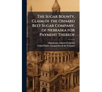 The Sugar Bounty. Claim of the Oxnard Beet Sugar Company, of Nebraska for Payment Thereof