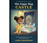 The Sugar Bug Castle: A Bedtime Adventure About Why We Brush Our Teeth Before We Sleep: An Exciting Read Aloud Story Book for Kids Ages 4-8 About Brushing, Dental Hygiene and Healthy Habits