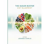 The Sugar Buster Diet Blueprint: A 30-Day Program to Crush Cravings, Stabilize Blood Sugar, Burn Fat & Supercharge Your Energy - For Men and Women of Every Age