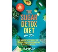 The Sugar Detox Diet for 50 by Dana Elia Dana Elia (Auteur)