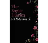 The Sugar Diaries: A Logbook for the Sweet and Sensible
