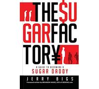 The Sugar Factory: A Guide to Becoming a Sugar Daddy