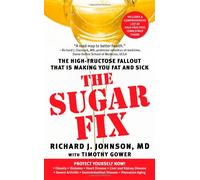 The Sugar Fix: The High-Fructose Fallout That Is Making You Fat a