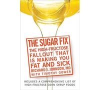 The Sugar Fix: The High Fructose Fallout That Is Making You Fat and Sick