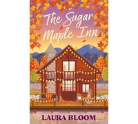 The Sugar Maple Inn: Cozy up with the must-read small-town romance filled with heart, heat and second chances
