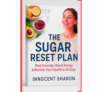 THE SUGAR RESET PLAN: Beat Cravings, Boost Energy & Reclaim Your Health In Just 10 Days