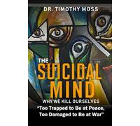 The Suicidal Mind: Why We Kill Ourselves