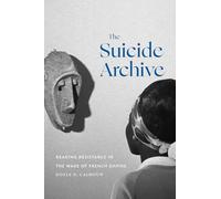 The Suicide Archive: Reading Resistance in the Wake of French Empire