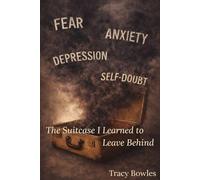 The Suitcase I Learned to Leave Behind: Learning to Walk Without the Weight of Fear, Anxiety, and Self-Doubt