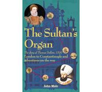 The Sultan's Organ: London to Constantinople in 1599 and adventures on the way
